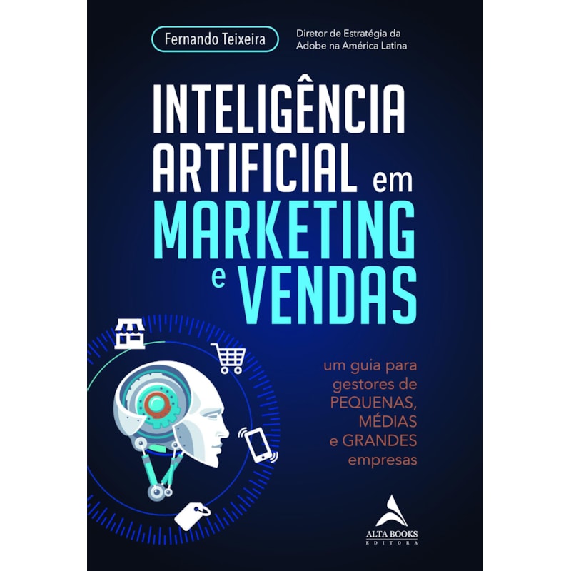 Inteligência artificial em marketing e vendas: um guia para gestores de pequenas, médias e grandes empresas