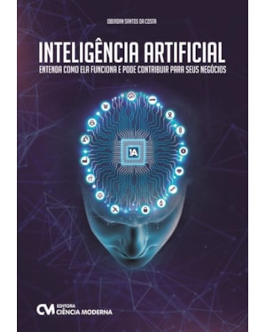 INTELIGÊNCIA ARTIFICIAL - ENTENDA COMO ELA FUNCIONA E PODE CONTRIBUIR PARA SEUS NEGÓCIOS
