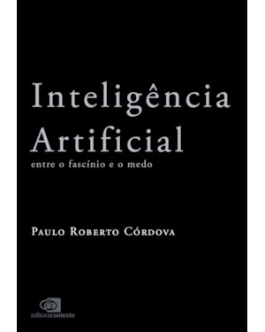 INTELIGÊNCIA ARTIFICIAL: ENTRE O FASCÍNIO E O MEDO