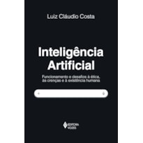 INTELIGÊNCIA ARTIFICIAL: FUNCIONAMENTO E DESAFIOS À ÉTICA, ÀS CRENÇAS E À EXISTÊNCIA HUMANA