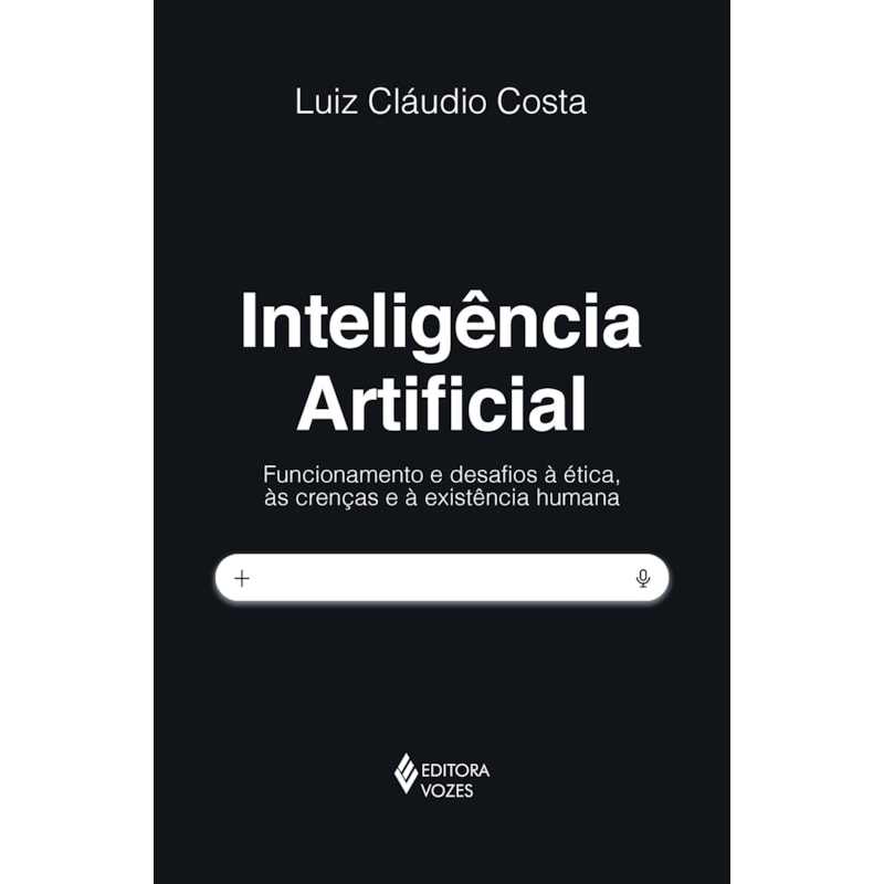 INTELIGÊNCIA ARTIFICIAL: FUNCIONAMENTO E DESAFIOS À ÉTICA, ÀS CRENÇAS E À EXISTÊNCIA HUMANA