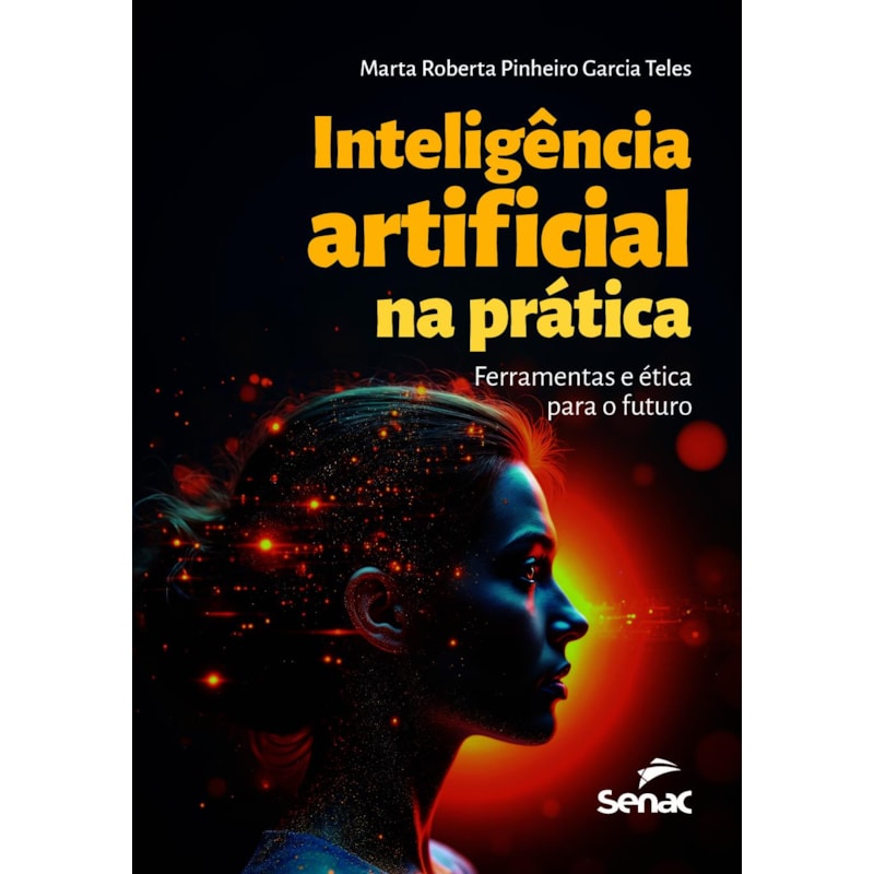 INTELIGÊNCIA ARTIFICIAL NA PRÁTICA: FERRAMENTAS E ÉTICA PARA O FUTURO