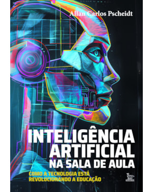 INTELIGÊNCIA ARTIFICIAL NA SALA DE AULA: COMO A TECNOLOGIA ESTÁ REVOLUCIONANDO A EDUCAÇÃO