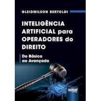 INTELIGÊNCIA ARTIFICIAL PARA OPERADORES DO DIREITO - DO BÁSICO AO AVANÇADO