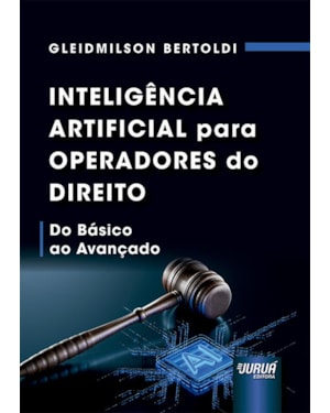 INTELIGÊNCIA ARTIFICIAL PARA OPERADORES DO DIREITO - DO BÁSICO AO AVANÇADO