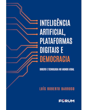 Inteligência artificial, plataformas digitais e democracia: direito e tecnologia no mundo atual