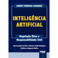 INTELIGÊNCIA ARTIFICIAL - REGULAÇÃO ÉTICA E RESPONSABILIDADE CIVIL