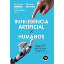 INTELIGÊNCIA ARTIFICIAL X HUMANOS: O QUE A CIÊNCIA COGNITIVA NOS ENSINA AO COLOCAR FRENTE A FRENTE A MENTE HUMANA E A IA