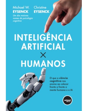 INTELIGÊNCIA ARTIFICIAL X HUMANOS: O QUE A CIÊNCIA COGNITIVA NOS ENSINA AO COLOCAR FRENTE A FRENTE A MENTE HUMANA E A IA