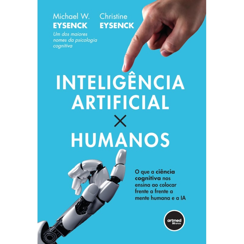 INTELIGÊNCIA ARTIFICIAL X HUMANOS: O QUE A CIÊNCIA COGNITIVA NOS ENSINA AO COLOCAR FRENTE A FRENTE A MENTE HUMANA E A IA