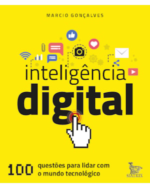 INTELIGÊNCIA DIGITAL: 100 QUESTÕES PARA LIDAR COM O MUNDO TECNOLÓGICO