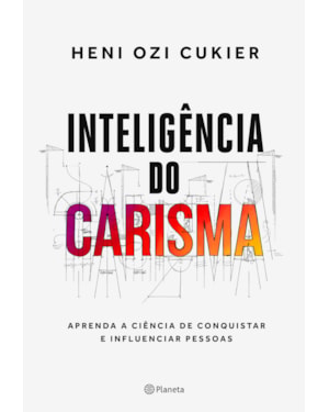 INTELIGÊNCIA DO CARISMA: APRENDA A CIÊNCIA DE CONQUISTAR E INFLUENCIAR PESSOAS