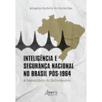 INTELIGÊNCIA E SEGURANÇA NACIONAL NO BRASIL PÓS-1924: A COMUNIDADE DE INFORMAÇÕES