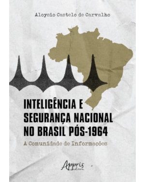 INTELIGÊNCIA E SEGURANÇA NACIONAL NO BRASIL PÓS-1924: A COMUNIDADE DE INFORMAÇÕES
