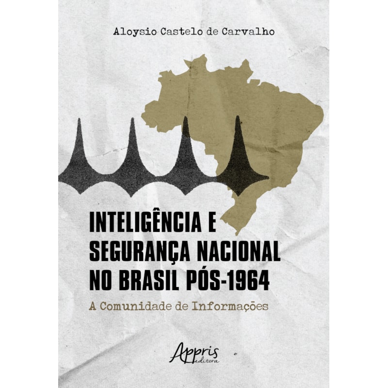 INTELIGÊNCIA E SEGURANÇA NACIONAL NO BRASIL PÓS-1924: A COMUNIDADE DE INFORMAÇÕES