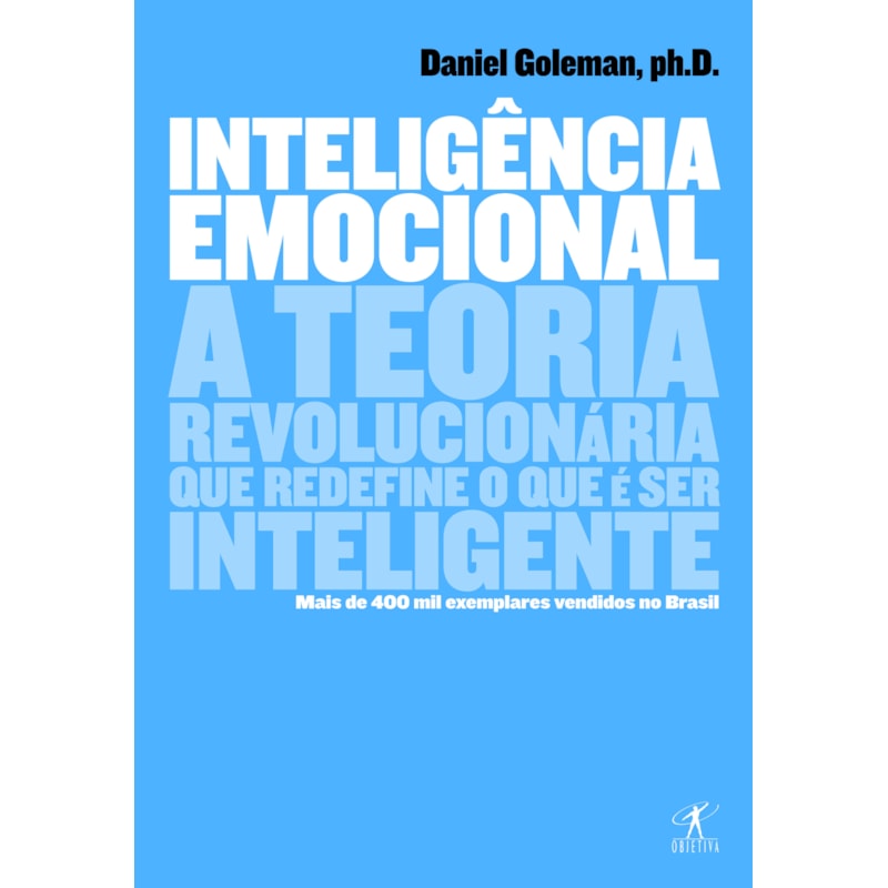 INTELIGÊNCIA EMOCIONAL: A TEORIA REVOLUCIONÁRIA QUE REDEFINE O QUE É SER INTELIGENTE