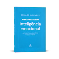 INTELIGÊNCIA EMOCIONAL - COLEÇÃO MINUTO ESTOICO: AUTOCONTROLE, EQUILÍBRIO E FORÇA INTERIOR