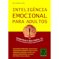 INTELIGÊNCIA EMOCIONAL PARA ADULTOS - CONSTRUA SEU PERFIL DE I E EM CINCO TEORIAS COMPORTAMENTAIS