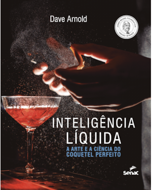 INTELIGÊNCIA LÍQUIDA: A ARTE E A CIÊNCIA DO COQUETEL PERFEITO