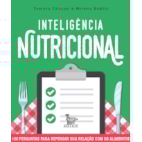 INTELIGÊNCIA NUTRICIONAL: 100 PERGUNTAS PARA REPENSAR SUA RELAÇÃO COM OS ALIMENTOS