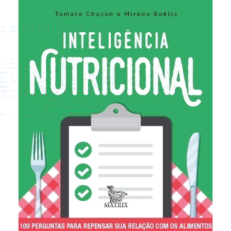 INTELIGÊNCIA NUTRICIONAL: 100 PERGUNTAS PARA REPENSAR SUA RELAÇÃO COM OS ALIMENTOS