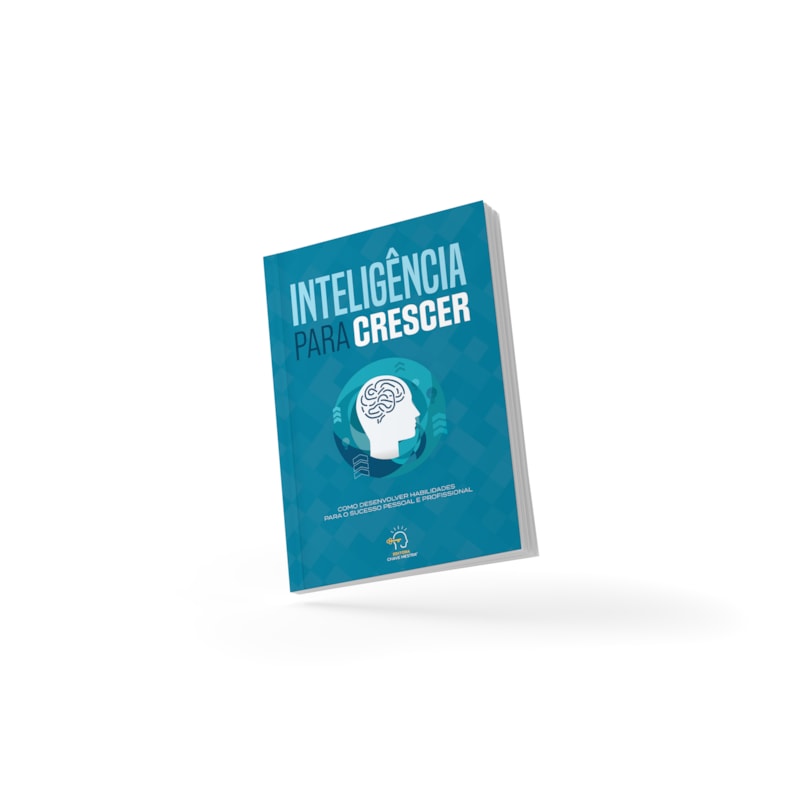Inteligência para crescer: Como desenvolver habilidades para o sucesso pessoal e profissional