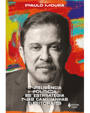 INTELIGÊNCIA POLÍTICA E ESTRATÉGIA NAS CAMPANHAS ELEITORAIS