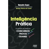 INTELIGÊNCIA PRÁTICA - O CAMINHO DA VITÓRIA EM CONCURSOS, PROVAS E EXAMES