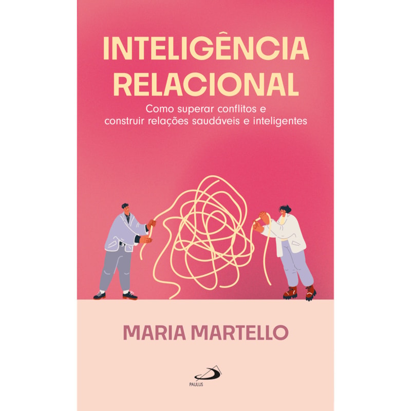 Inteligência Relacional: Como superar conflitos e construir relações saudáveis e inteligentes