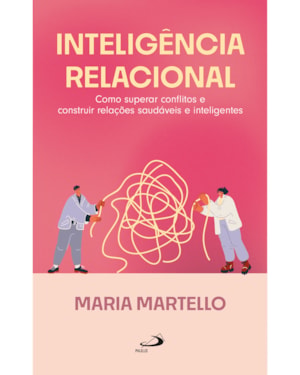 Inteligência Relacional: Como superar conflitos e construir relações saudáveis e inteligentes
