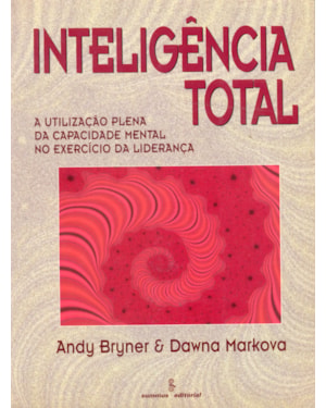 INTELIGÊNCIA TOTAL - A UTILIZAÇÃO PLENA DA CAPACIDADE MENTAL NO EXERCÍCIO DA LIDERANÇA