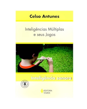INTELIGÊNCIAS MÚLTIPLAS E SEUS JOGOS VOL. 8 - INTELIGÊNCIA SONORA