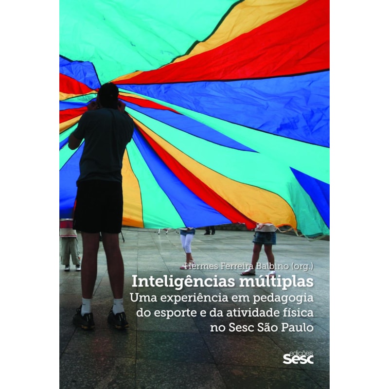 INTELIGÊNCIAS MÚLTIPLAS: UMA EXPERIÊNCIA EM PEDAGOGIA DO ESPORTE E DA ATIVIDADE FÍSICA NO SESC SÃO PAULO