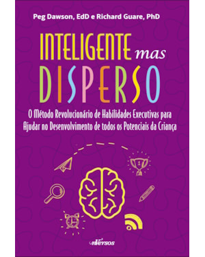 INTELIGENTE MAS DISPERSO: O MÉTODO REVOLUCIONÁRIO DE HABILIDADES EXECUTIVAS PARA AJUDAR NO DESENVOLVIMENTO DE TODOS OS POTENCIAIS DA CRIANÇA