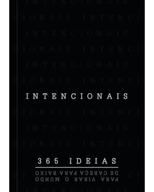 Intencionais: 365 ideias para virar o mundo de cabeça para baixo