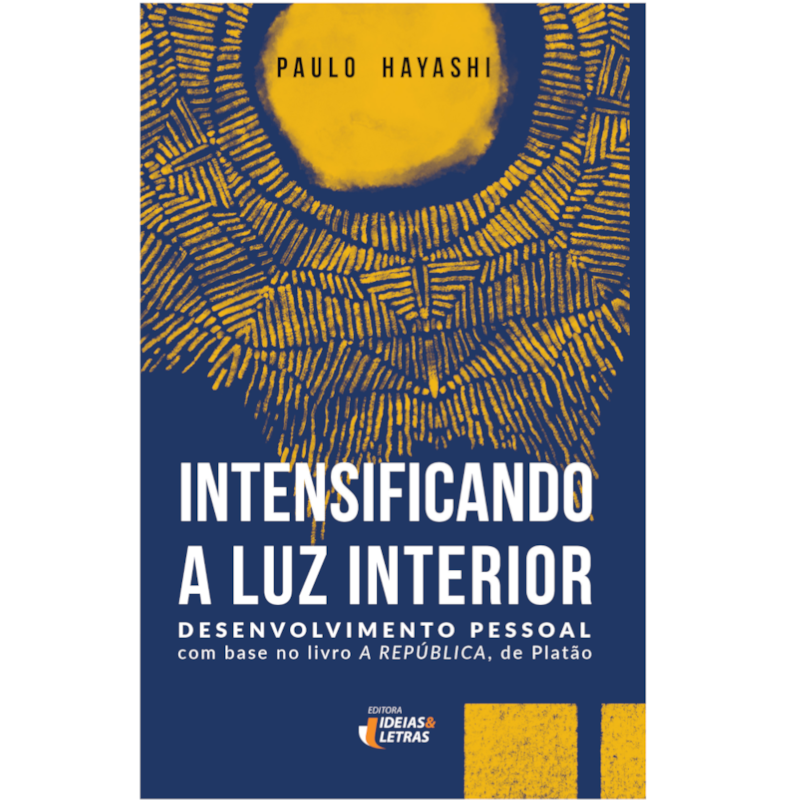INTENSIFICANDO A LUZ INTERIOR
                                      DESENVOLVIMENTO PESSOAL - COM BASE NO LIVRO A REPÚBLICA, DE PLATÃO