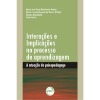 INTERAÇÕES E IMPLICAÇÕES NO PROCESSO DE APRENDIZAGEM: A ATUAÇÃO DO PSICOPEDAGOGO