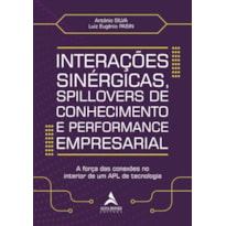 INTERAÇÕES SINÉRGICAS, SPILLOVERS DE CONHECIMENTO E PERFORMANCE EMPRESARIAL: A FORÇA DAS CONEXÕES NO INTERIOR DE UM APL DE TECNOLOGIA