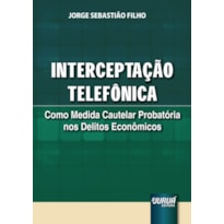 INTERCEPTAÇÃO TELEFÔNICA - COMO MEDIDA CAUTELAR PROBATÓRIA NOS DELITOS ECONÔMICOS