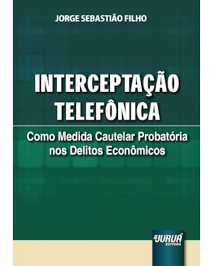 INTERCEPTAÇÃO TELEFÔNICA - COMO MEDIDA CAUTELAR PROBATÓRIA NOS DELITOS ECONÔMICOS