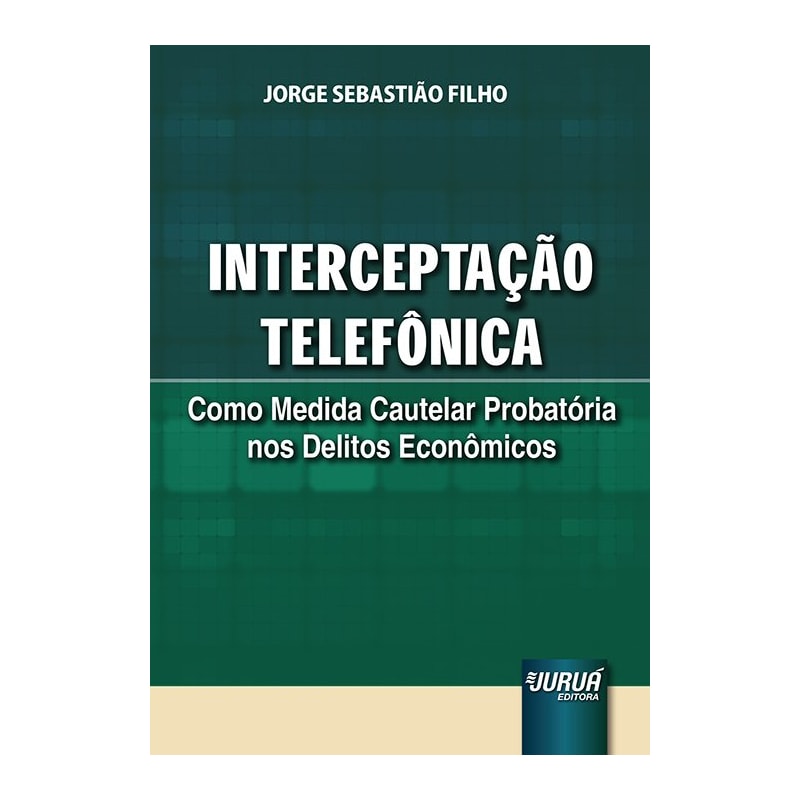 INTERCEPTAÇÃO TELEFÔNICA - COMO MEDIDA CAUTELAR PROBATÓRIA NOS DELITOS ECONÔMICOS