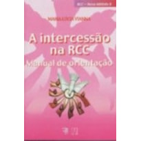 INTERCESSAO NA RCC, A - MANUAL DE ORIENTACAO