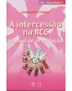 INTERCESSAO NA RCC, A - MANUAL DE ORIENTACAO