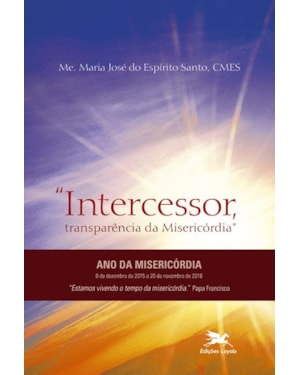 INTERCESSOR: TRANSPARÊNCIA DA MISERICÓRDIA