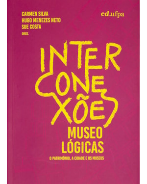 INTERCONEXÕES MUSEOLÓGICAS: O PATRIMÔNIO, A CIDADE E OS MUSEUS