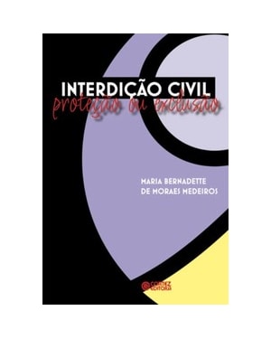 INTERDIÇÃO CIVIL: PROTEÇÃO OU EXCLUSÃO