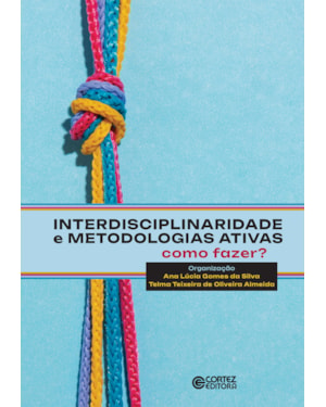 INTERDISCIPLINARIDADE E METODOLOGIAS ATIVAS - COMO FAZER?