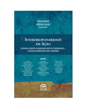 Interdisciplinaridade em ação: Da teoria do direito às abordagens práticas e experimentais - Estudos em homenagem a Noel Struchiner