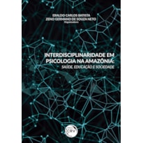 INTERDISCIPLINARIDADE EM PSICOLOGIA NA AMAZÔNIA: SAÚDE, EDUCAÇÃO E SOCIEDADE