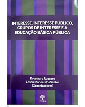 INTERESSE, INTERESSE PÚBLICO, GRUPOS DE INTERESSE E A EDUCAÇÃO BÁSICA PÚBLICA
